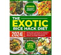 THE EXOTIC RICE HACK DIET: Healthy Meal and Recipes to Transform Your Health with Grains Varieties for Wellness and Weight Management.