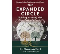 The Expanded Circle: Building Harmony with Your Partner's Family (Principles for Purposeful Living)