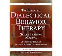 The Expanded Dialectical Behavior Therapy Skills Training Manual, 2nd Edition: DBT for Self-Help and Individual & Group Treatment Settings