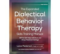 The Expanded Dialectical Behavior Therapy Skills Training Manual, 3rd Edition: Dbt for Self-Help, Individual, and Group Treatment Settings