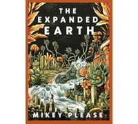 The Expanded Earth: PREPARE TO SEE THE WORLD AS YOU'VE NEVER SEEN IT BEFORE (The Expanded Earth series)