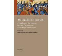The Expansion of the Faith: Crusading on the Frontiers of Latin Christendom in the High Middle Ages: 14 (Outremer. Studies in the Crusades and the Latin East)
