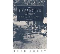 The Expansive Moment: The rise of Social Anthropology in Britain and Africa 1918-1970