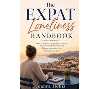 The Expat Loneliness Handbook: How to Rebuild Connection, Identity, and Belonging When You've Moved Abroad and the Honeymoon Is Over