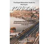 The Expat Relocation Guide for Moving to Portugal: A Comprehensive Manual on Visas (D7 & Digital Nomad), Residency and Finding Housing in Lisbon or the Algarve (The Global Relocation Blueprints)