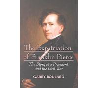 The Expatriation of Franklin Pierce: The Story of a President and The Civil War