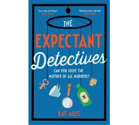 The Expectant Detectives : 'Cosy crime at its finest!' - Janice Hallett, author of The Appeal