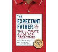 The Expectant Father: The Ultimate Guide for Dads-to-Be (The New Father): 18