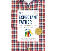 The Expectant Father: The Ultimate Guide for Dads-to-Be: 12 (The New Father, 1)