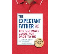 The Expectant Father: The Ultimate Guide for Dads-to-Be (The New Father)