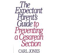 The Expectant Parent's Guide to Preventing a Cesarean Section