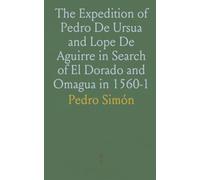 The Expedition of Pedro De Ursua and Lope De Aguirre in Search of El Dorado and Omagua in 1560-1