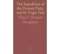 The Expedition of the Donner Party, and Its Tragic Fate