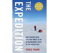 The Expedition: Two Parents Risk Life and Family in an Extraordinary Quest to the South Pole