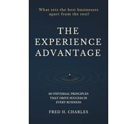 The Experience Advantage: 26 Universal Principles That Drive Success in Every Business