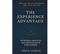The Experience Advantage: 26 Universal Principles That Drive Success in Every Business