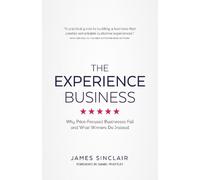 The Experience Business: Why Price-Focused Businesses Fail And What Winners Do Instead