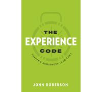 The Experience Code: Turning Audiences into Fans