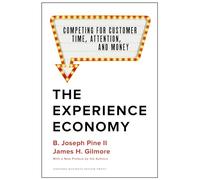 The Experience Economy, With a New Preface by the Authors : Competing for Customer Time, Attention, and Money
