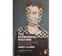 The Experience Machine : How Our Minds Predict and Shape Reality