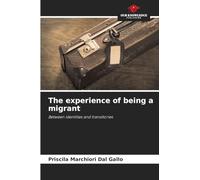 The experience of being a migrant: Between identities and transitories