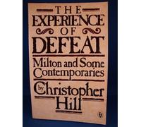 The Experience of Defeat: Milton and Some Contemporaries by Christopher Hill (1-Sep-1985) Paperback