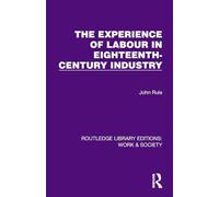 The Experience of Labour in Eighteenth-Century Industry (Routledge Library Editions: Work & Society)