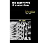 The Experience of Modernism: Modern Architects and the Future City, 1928-53