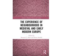 The Experience of Neighbourhood in Medieval and Early Modern Europe