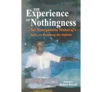 The Experience of Nothingness: Sri Nisargadatta Maharaj’s Talks on Realizing the Infinite