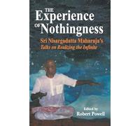 The Experience of Nothingness: Sri Nisargadatta Maharaj's Talks on Realizing the Infinite