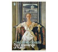 The Experience of Pain: by Carlo Emilio Gadda (Penguin Modern Classics)