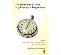 The Experience of Time: Psychoanalytic Perspectives (The International Psychoanalytical Association Controversies in Psychoanalysis Series)