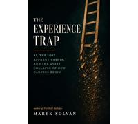 The Experience Trap: AI, the Lost Apprenticeship, and the Quiet Collapse of How Careers Begin (Work After AI)