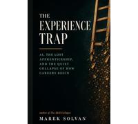 The Experience Trap: AI, the Lost Apprenticeship, and the Quiet Collapse of How Careers Begin (Work After AI)