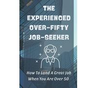 The Experienced Over-Fifty Job-Seeker: How To Land A Great Job When You Are Over 50: Improving Mental And Physical Fitness