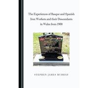 The Experiences of Basque and Spanish Iron Workers and their Descendants in Wales from 1900