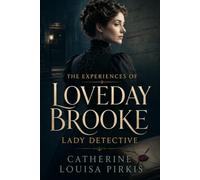 The Experiences of Loveday Brooke, Lady Detective (Annotated): Seven Victorian Mysteries Featuring a Pioneering Female Private Detective