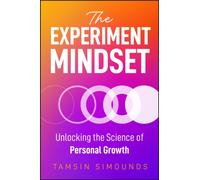 The Experiment Mindset : Unlocking the Science of Personal Growth