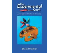 The Experimental Cook: A new approach to the art of cooking