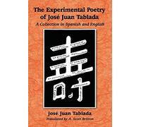 The Experimental Poetry of Jose Juan Tablada: A Collection in Spanish and English