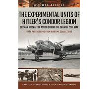The Experimental Units of Hitler's Condor Legion: German Aircraft in Action During the Spanish Civil War (Air War Archive)