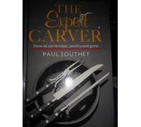 The Expert Carver: How to Carve Meat, Poultry and Game