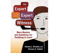The Expert Expert Witness: More Maxims and Guidelines for Testifying in Court