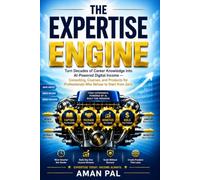 The Expertise Engine: Turn Decades of Career Knowledge into AI-Powered Digital Income - Consulting, Courses, and Products for Professionals Who Refuse ... from Zero (AI & Digital Income Blueprint)