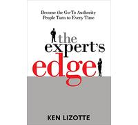 The Expert's Edge: Become the Go-To Authority People Turn to Every Time (BUSINESS BOOKS)