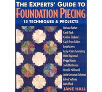 The Experts' Guide to Foundation Piecing: 15 Techniques & Projects from Barbara Barber Carol Doak Cynthia England Caryl Bryer Fallert Lynn Graves ... Grossman-Solomon Eileen Sullivan Barb Vlack