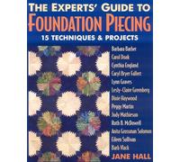 The Experts' Guide to Foundation Piecing: 15 Techniques & Projects from Barbara Barber Carol Doak Cynthia England Caryl Bryer Fallert Lynn Graves ... Grossman-Solomon Eileen Sullivan Barb Vlack