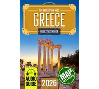 The Experts’ No-Miss Greece Bucket List: A Travel Guide to Set Off on Epic Adventures and Discover Incredible Destinations to Live Out Your Dreams and Create Memories That Last Forever