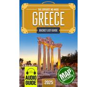 The Experts’ No-Miss Greece Bucket List: A Travel Guide to Set Off on Epic Adventures and Discover Incredible Destinations to Live Out Your Dreams and Create Memories That Last Forever